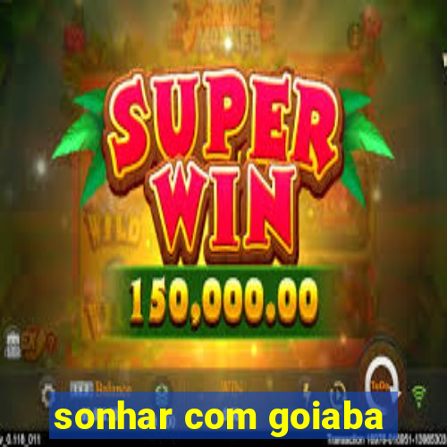 sonhar com goiaba